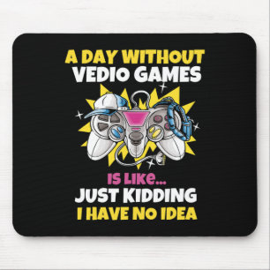 Day Without Video Games Is Like Funny Video Gamer  Mouse Pad