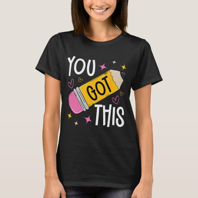 Day You Got This Cute Pencil Teacher Funny Testing T-Shirt (Front)