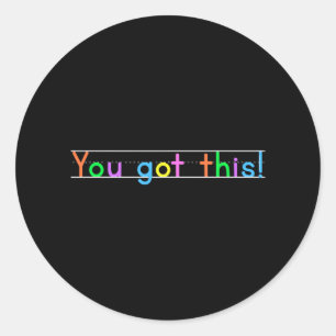 Day You Got This! Motivational Teacher Student Classic Round Sticker