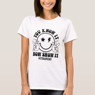 Day You Know It Now Show It Funny Test Day Teacher T-Shirt