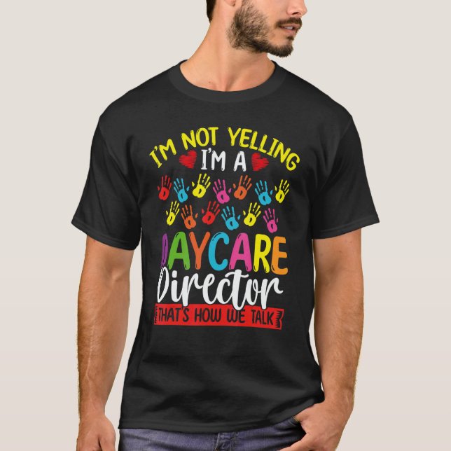 Daycare Director Im not Yelling we Talk Daycare Pr T-Shirt (Front)