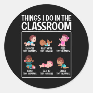 Daycare Preschool Infant Teacher Thing I Do In The Classic Round Sticker