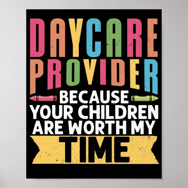 Daycare Provider Because Your Children Are Worth Poster (Front)