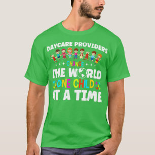 Daycare Providers Change The World Teacher Daycare T-Shirt