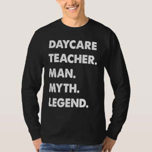 Daycare Teacher Man Myth Legend T-Shirt
