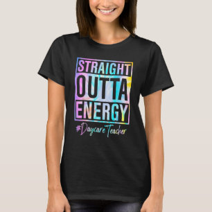 Daycare Teacher Straight Outta Energy Daycare Teac T-Shirt