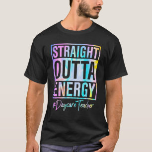 Daycare Teacher Straight Outta Energy Daycare Teac T-Shirt