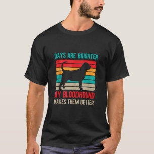 Days Are Brighter My Bloodhound Makes Them Better T-Shirt