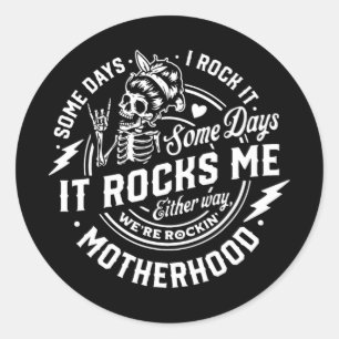 Days I Rock It Some Days It Rocks Me Motherhood Sk Classic Round Sticker