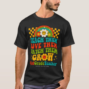Days Of 1st Grade Teacher Them Love Watch Them Gro T-Shirt