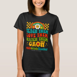 Days Of 6th Grade Teacher Them Love Watch Them Gro T-Shirt