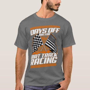 Days Off Are For Dirt Track Racing Funny Racer T-Shirt