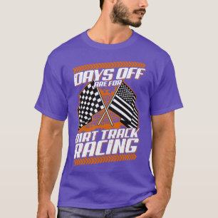 Days Off Are For Dirt Track Racing Funny Racer T-Shirt