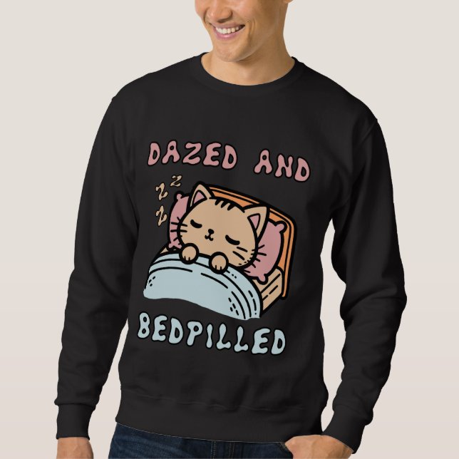 Dazed And Bedpilled - Cute Sleepy Cat Meme Sweatshirt (Front)