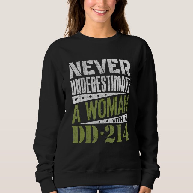 Dd-214 Never Underestimate A Woman With Dd214 Vete Sweatshirt (Front)