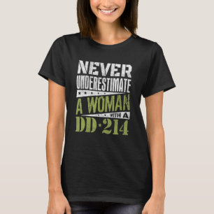 Dd 214 Never Underestimate A Woman With Dd214 Vete T-Shirt