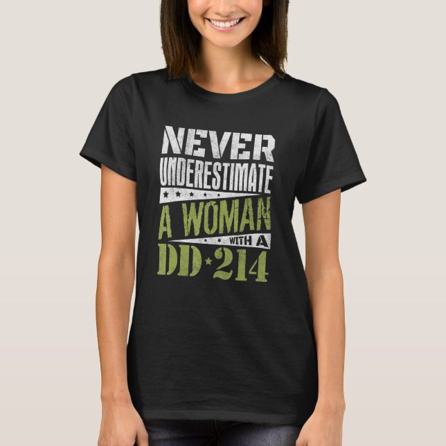 Dd 214 Never Underestimate A Woman With Dd214 Vete T-Shirt (Front)