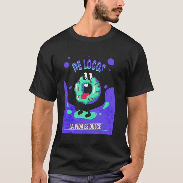 De Locos La Vida Es Dulce Funny Doughnut T-Shirt (Front)