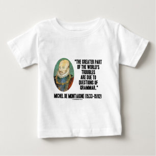 de Montaigne World's Troubles Questions Of Grammar Baby T-Shirt