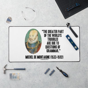 de Montaigne World's Troubles Questions Of Grammar Desk Mat