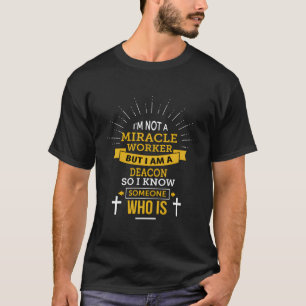 Deacon I'M Not A Miracle Worker Saying T-Shirt