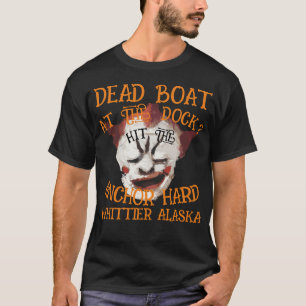 DEAD BOAT AT THE DOCK HIT ANCHOR HARD ALASKA  2044 T-Shirt