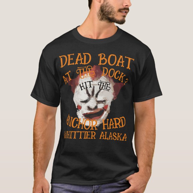 DEAD BOAT AT THE DOCK HIT ANCHOR HARD ALASKA  2044 T-Shirt (Front)