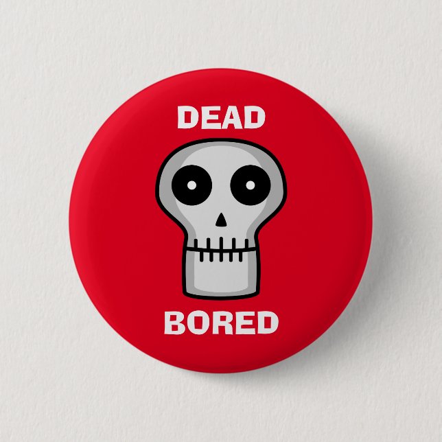 Dead Bored 6 Cm Round Badge (Front)