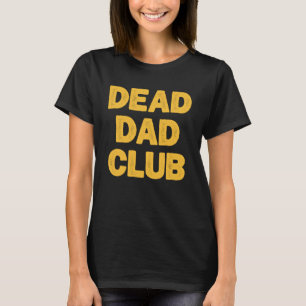 Dead Dad Club Saying For Dad T-Shirt