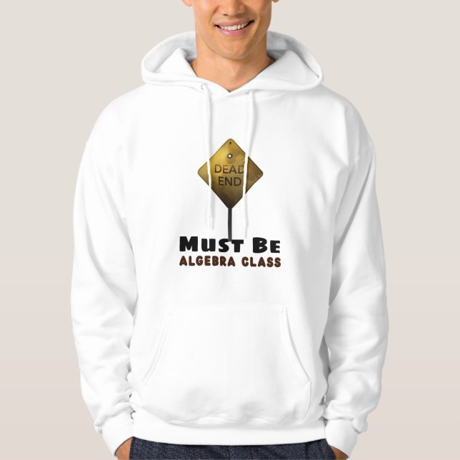 Dead End Must be Algebra Class math teacher Hoodie (Front)