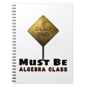 Dead End Must be Algebra Class math teacher Notebook