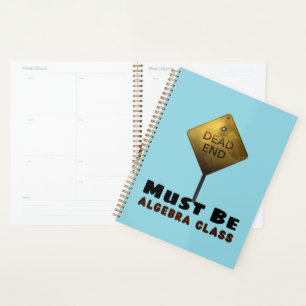 Dead End Must be Algebra Class math teacher Planner