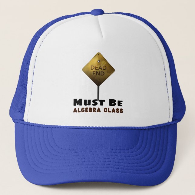 Dead End Must be Algebra Class math teacher Trucker Hat (Front)