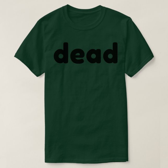 Dead Funny Sarcastic NSFW Rude Inappropriate Sayin T-Shirt (Design Front)