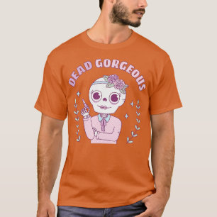 Dead Gorgeous Funny Pun T-Shirt