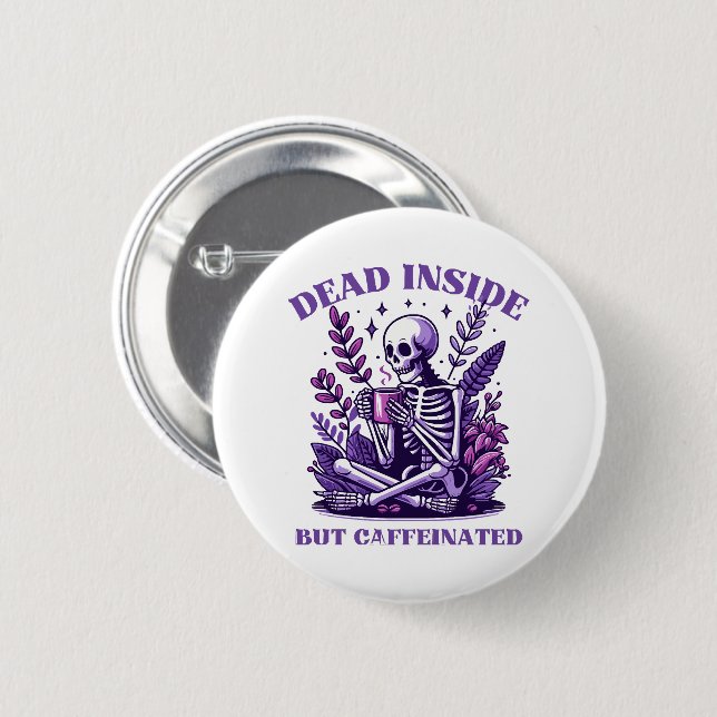 Dead Inside But Caffeinated 6 Cm Round Badge (Front & Back)