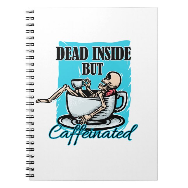 Dead Inside But Caffeinated Coffee Loving Skeleton Notebook (Front)