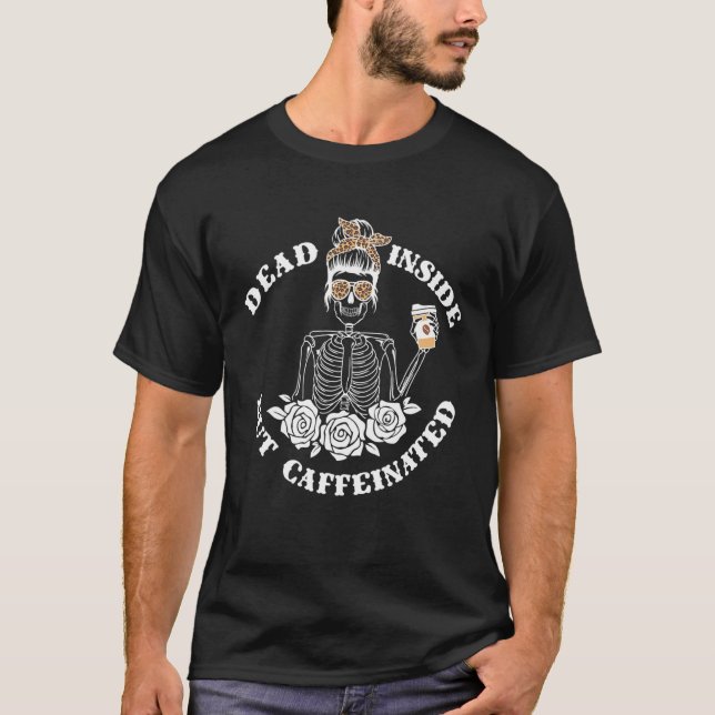Dead Inside But Caffeinated Flower Skeleton Mum Co T-Shirt (Front)