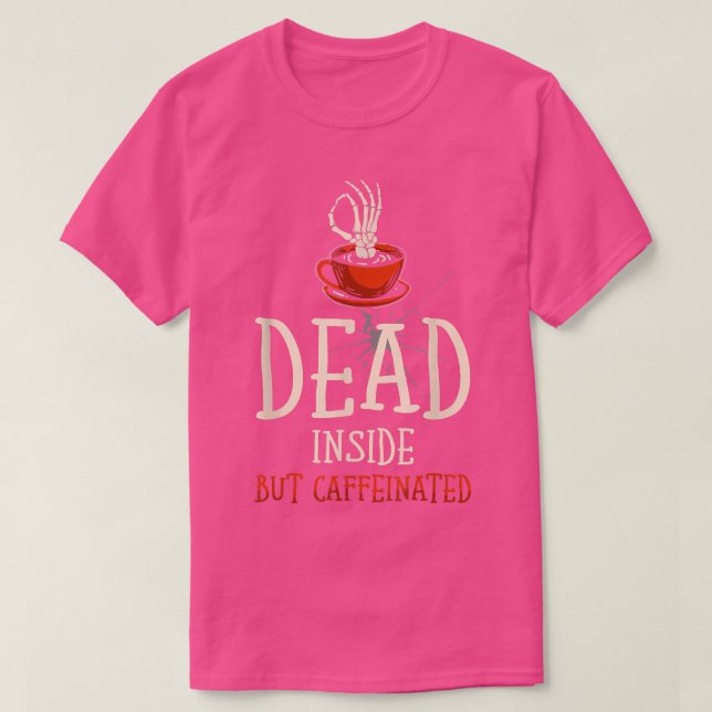 Dead Inside But Caffeinated for Coffee lover funny T-Shirt (Design Front)