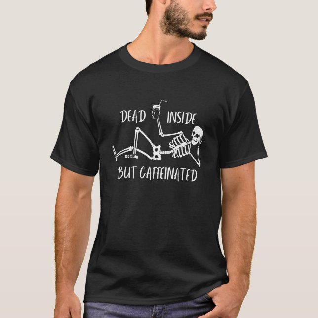 Dead Inside But Caffeinated Funny Halloween Costum T-Shirt (Front)