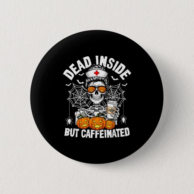 Dead Inside But Caffeinated Funny Nurse Halloween  6 Cm Round Badge (Front)