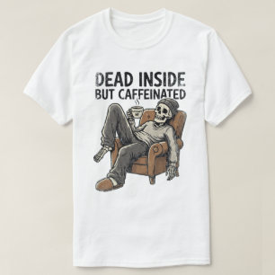 Dead Inside But Caffeinated Funny Skeleton Coffee  T-Shirt