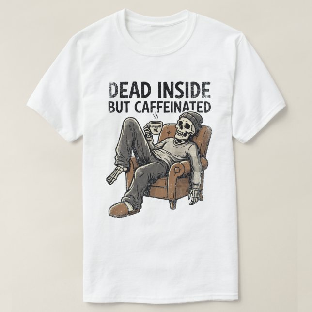 Dead Inside But Caffeinated Funny Skeleton Coffee  T-Shirt (Design Front)