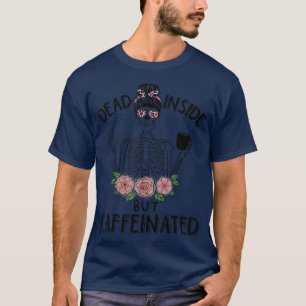Dead Inside But Caffeinated Halloween Messy Bun T-Shirt