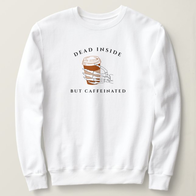 Dead Inside But Caffeinated Halloween Sweatshirt (Design Front)