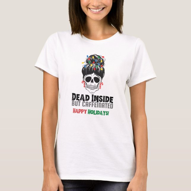 Dead Inside But Caffeinated, Happy Holidays T-Shirt (Front)