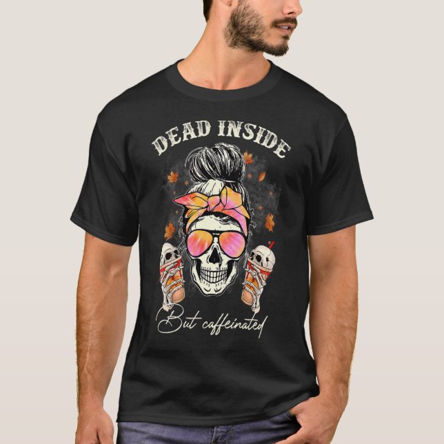 Dead Inside But Caffeinated Messy Bun Coffee Hallo T-Shirt (Front)