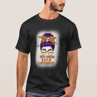 Dead Inside But Caffeinated Messy Bun Mum Skull Ha T-Shirt