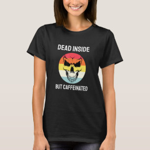 Dead Inside But Caffeinated Skeleton Coffee 10 T-Shirt