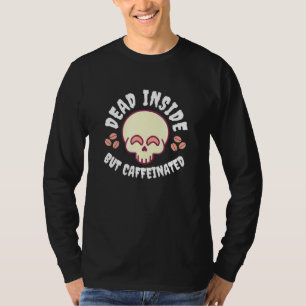 Dead Inside But Caffeinated Skeleton Coffee 1 T-Shirt